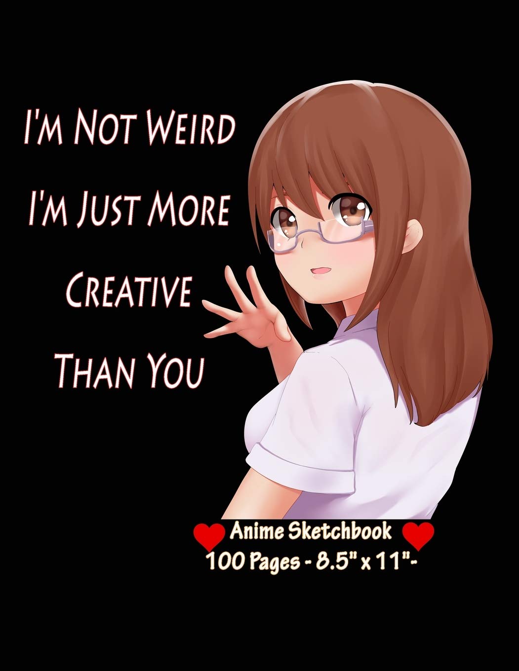 I'm Not Weird I'm Just More Creative Than You : Anime Sketchbook - Sketch Book for drawing and sketching - Drawing Book - Blank Drawing Paper - | 8.5” x 11”, 100 pages |