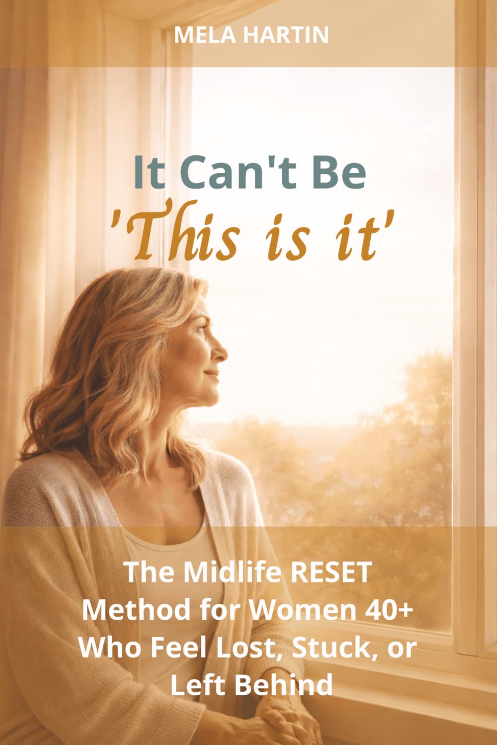 It Can’t Be ‘This is it’ | The Midlife RESET Method for Women 40+ Who Feel Lost, Stuck, or Left Behind: A Step-by-Step Midlife Reset for Women 40+ ... Feeling of Being Stuck in Life | 6x9 inches