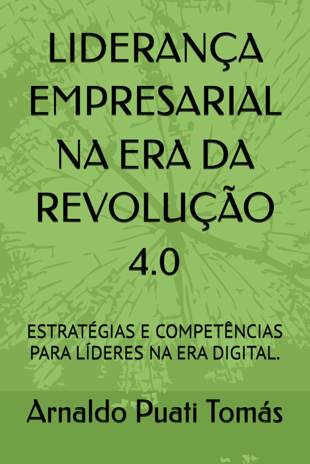 LIDERANÇA EMPRESARIAL NA ERA DA REVOLUÇÃO 4.0: ESTRATÉGIAS E COMPETÊNCIAS PARA LÍDERES NA ERA DIGITAL. (Edições Académicas Arnaldo Puati Tomás)