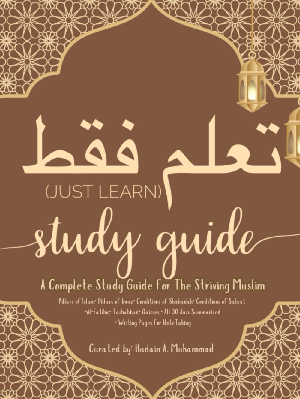 Just Learn: A Complete Study Guide for The Striving Muslim: Hudain Muhammad Publishing House