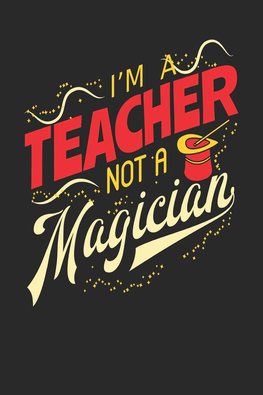 I'm A Teacher Not A Magician: Teacher Notebook | Teacher Journal | Handlettering | Logbook | 110 Journal Paper Pages | 6 x 9