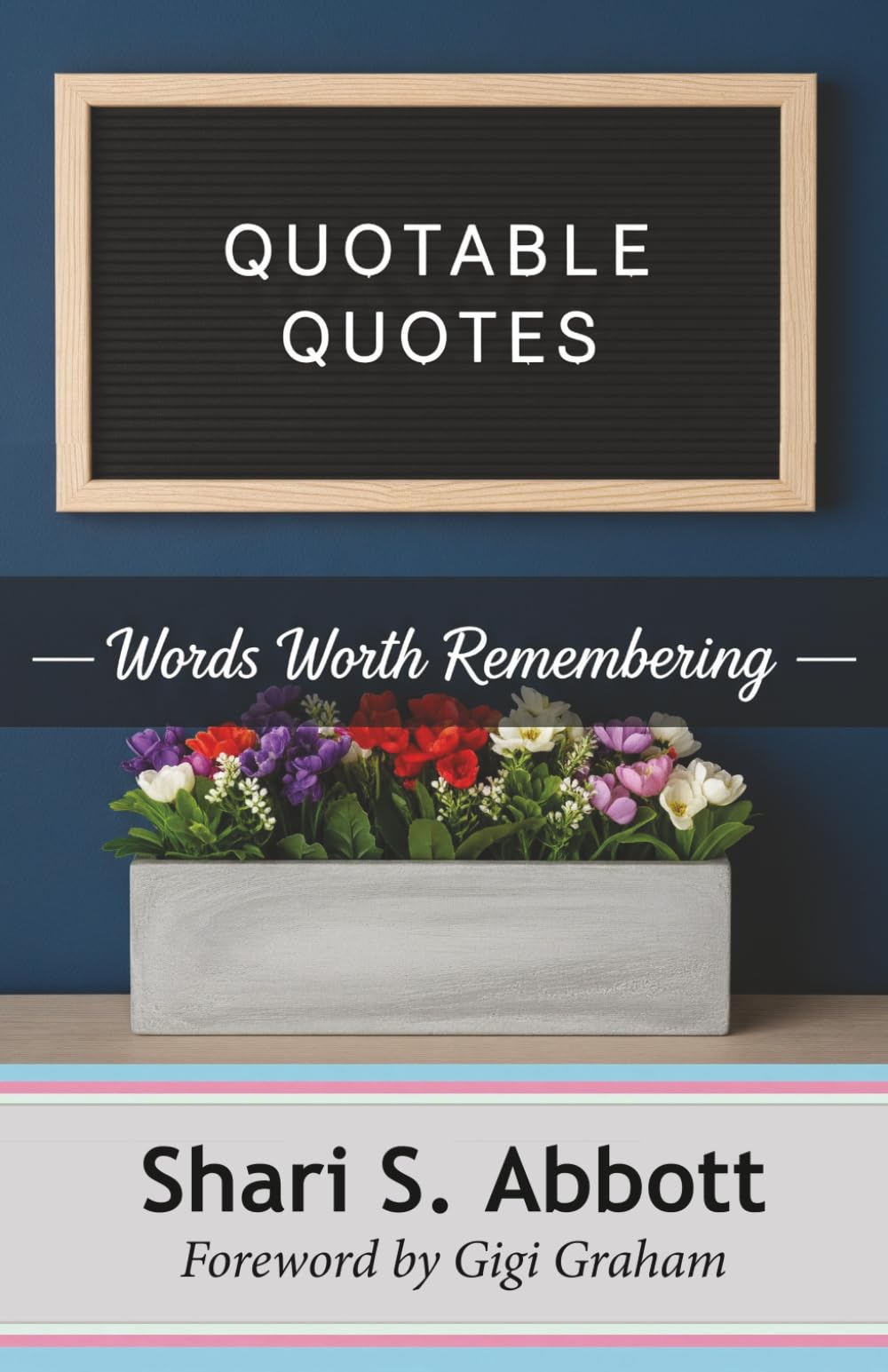Quotable Quotes: Words Worth Remembering: 1