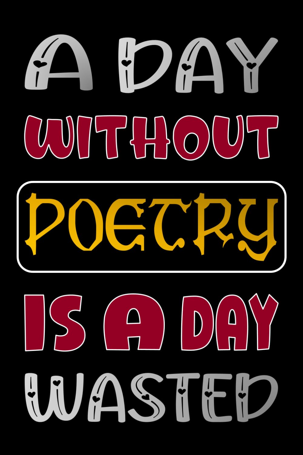 A DAY WITHOUT POETRY IS A DAY WASTED: Beautiful Poetry Journal Gifts for Students and Teachers