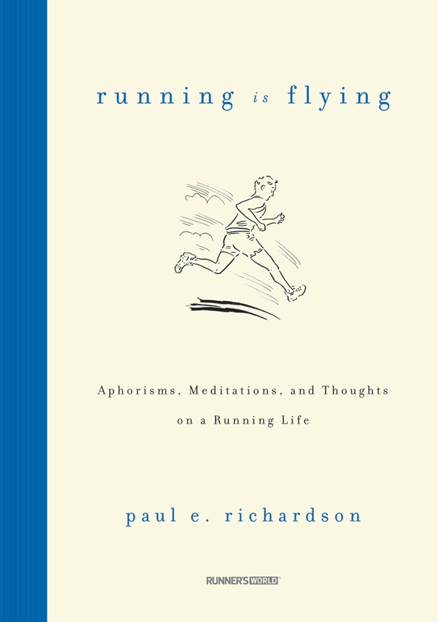 Running Is Flying: Aphorisms, Meditations, and Thoughts on a Running Life: Best-loved Sayings, Aphorisms, Wisdom, and Quips for Runners