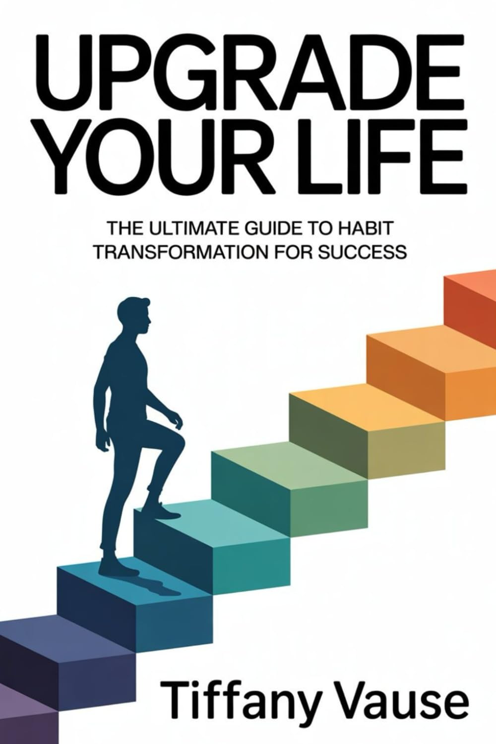 Upgrade Your Life: The Ultimate Guide to Habit Transformation for Success