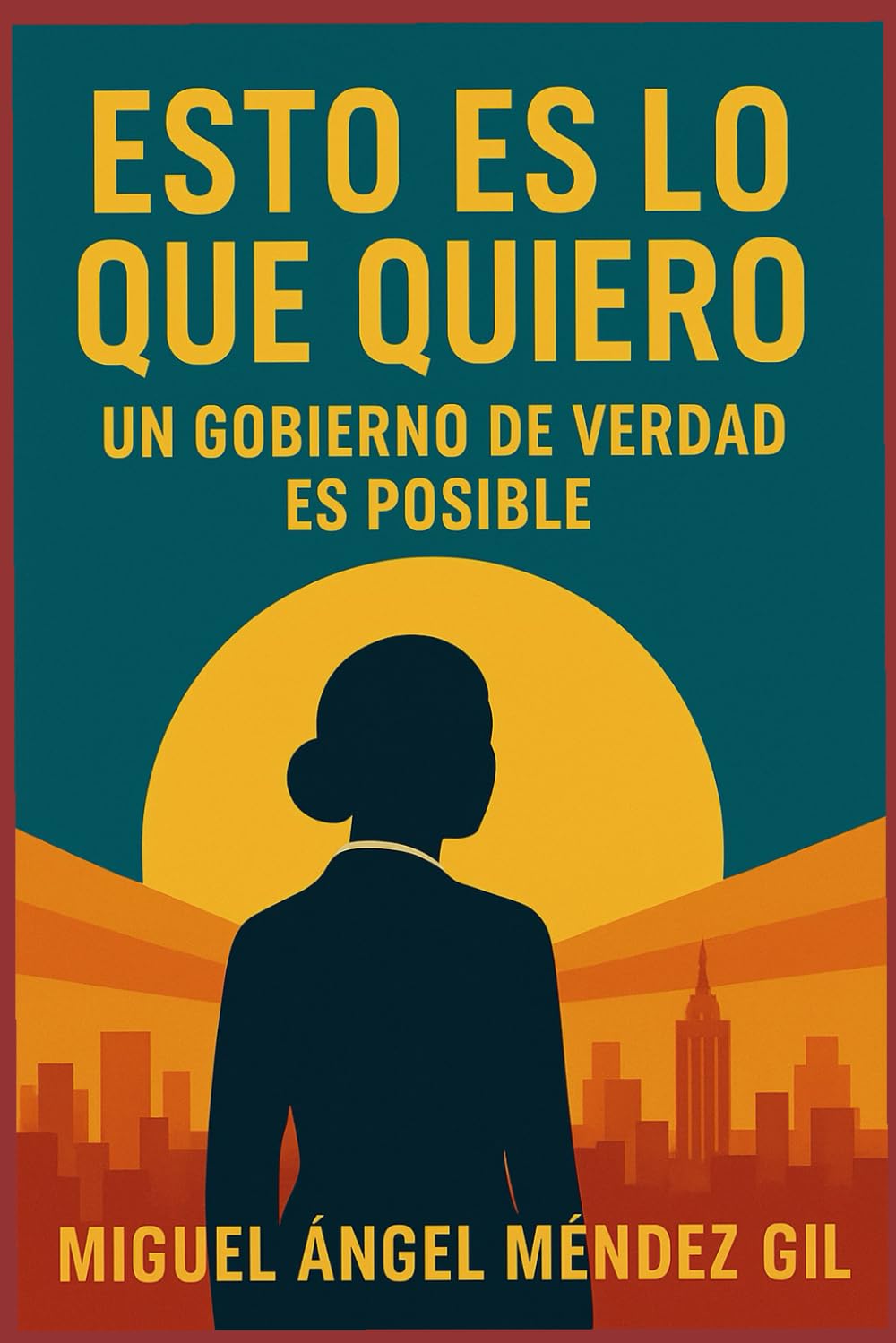 ESTO ES LO QUE QUIERO: UN GOBIERNO DE VERDAD ES POSIBLE