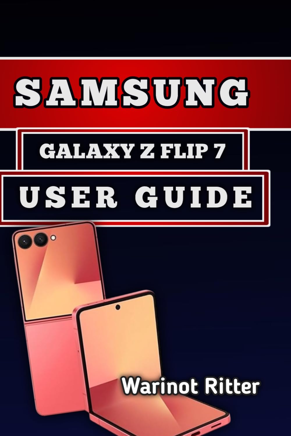 SAMSUNG GALAXY Z FLIP7 USER GUIDE: Setup, Features, Photography, Customization, and Troubleshooting