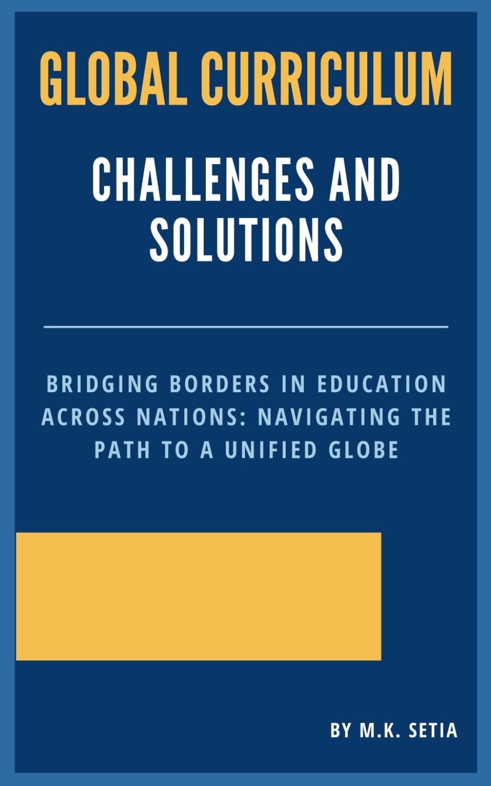 Global Curriculum Challenges and Solutions: Bridging Borders in Education Across Nations: Navigating the Path to a Unified Globe