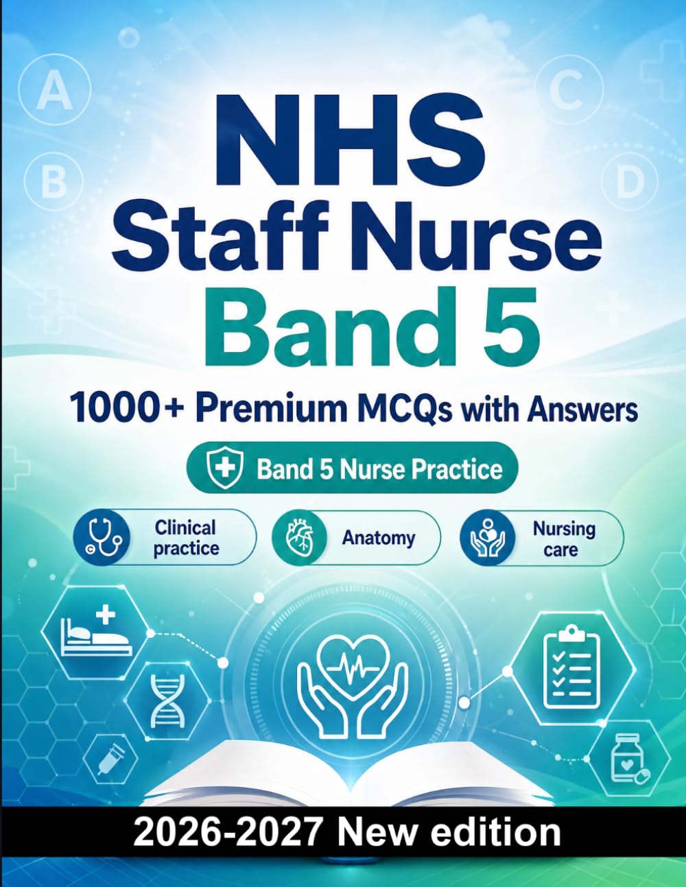 NHS Staff Nurse Band 5 : 1000 MCQ with Answers: Exam prep: MCQ Clinical practice, Anatomy, Nursing care, Pharmacology, Patient safety and mock papers to pass