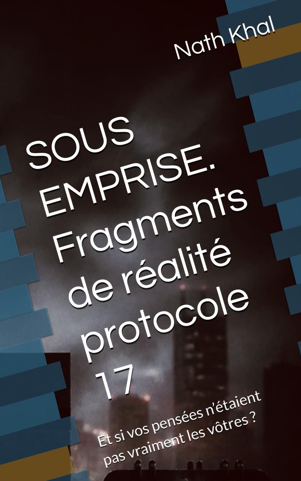 SOUS EMPRISE. Fragments de réalité protocole 17 Ouverture du 18”: “Le pire n’est pas de le voir. C’est de comprendre qu’il a toujours été là.”