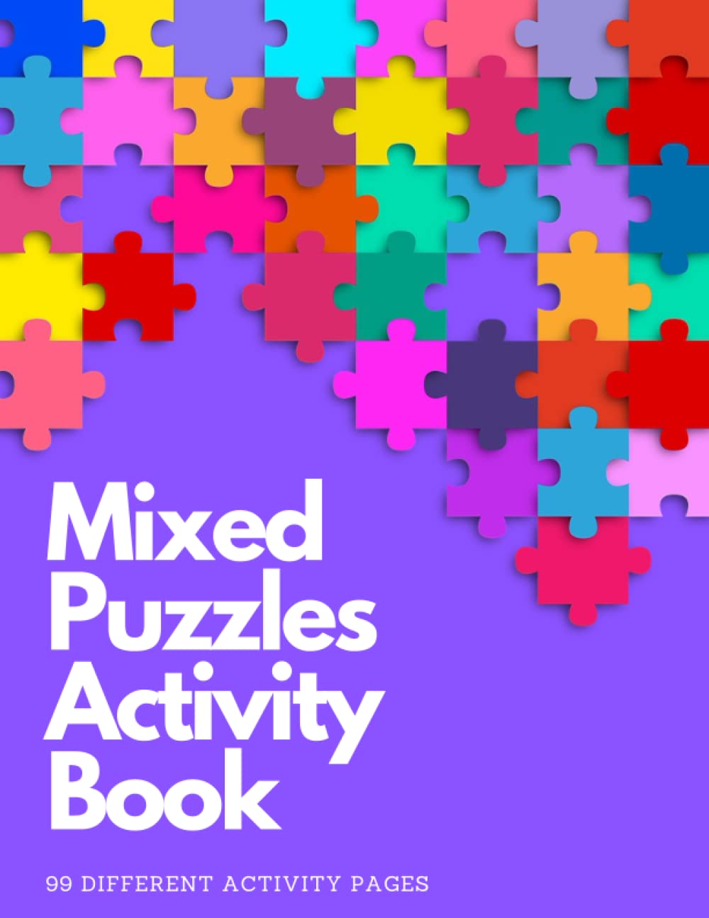 Mixed Puzzles Activity Book: 99 Different Activity Pages. Fun Puzzle Book for Men and Women.