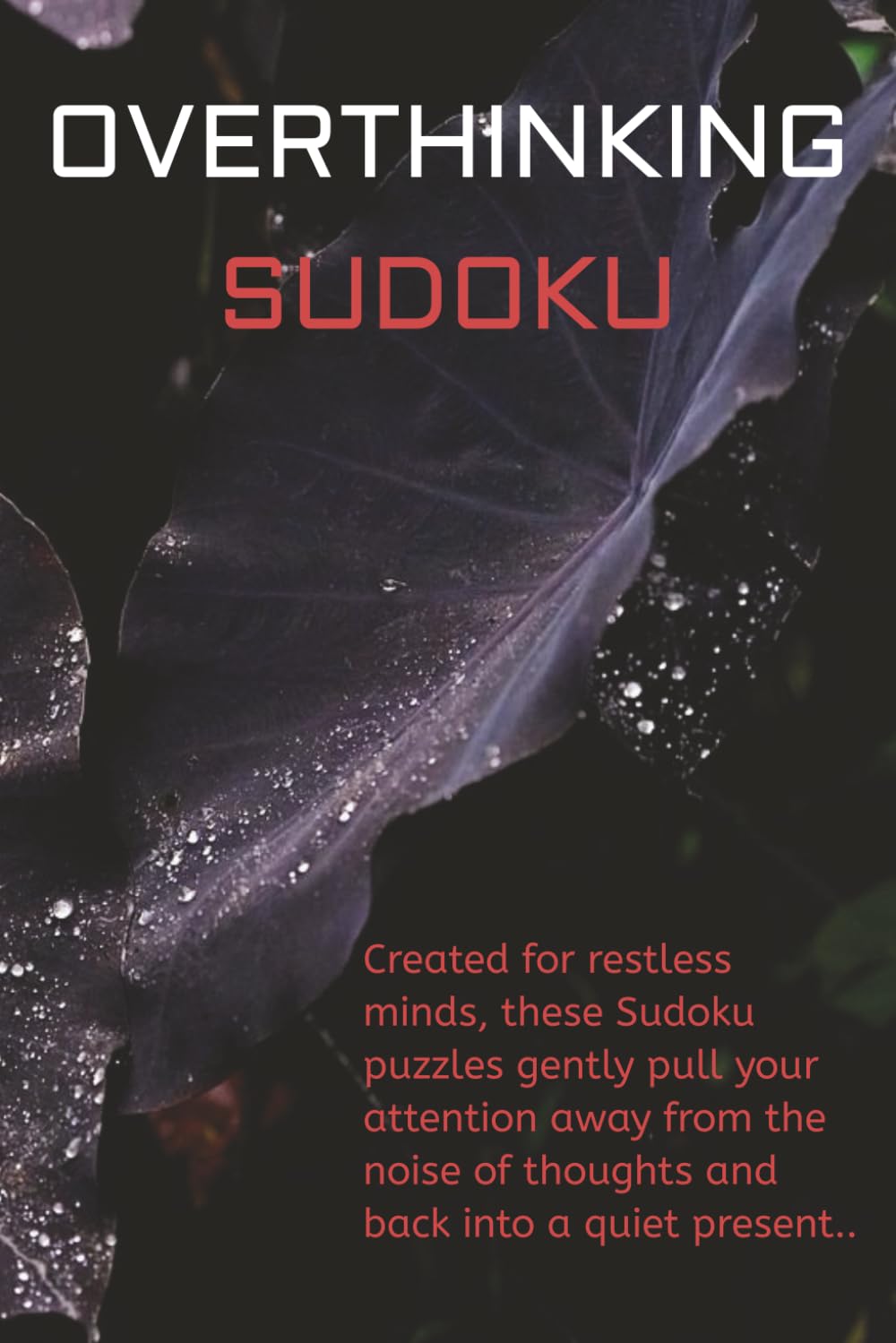 OVERTHINKING Puzzle Book: Sudoku Puzzles for OVERTHINKERS | Help Calm the Mind, Relax, and Focus | 6x9 Inches, 110 Pages | 50+ Puzzles | Solutions Included
