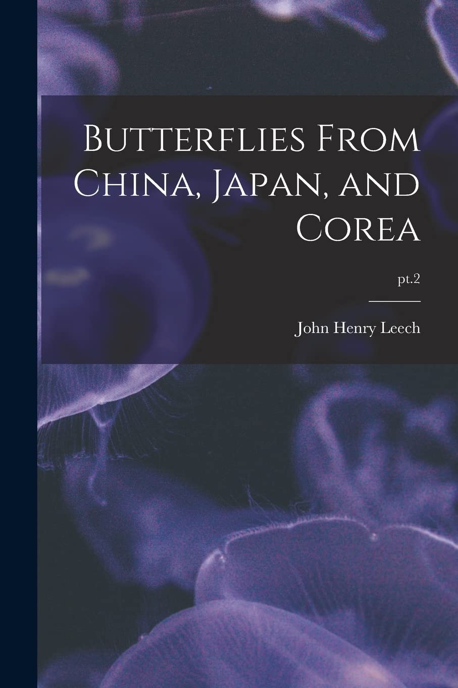 洋書 Butterflies from China, Japan, and Corea Butterflies From China, Japan, and Corea; pt.2: Leech, John