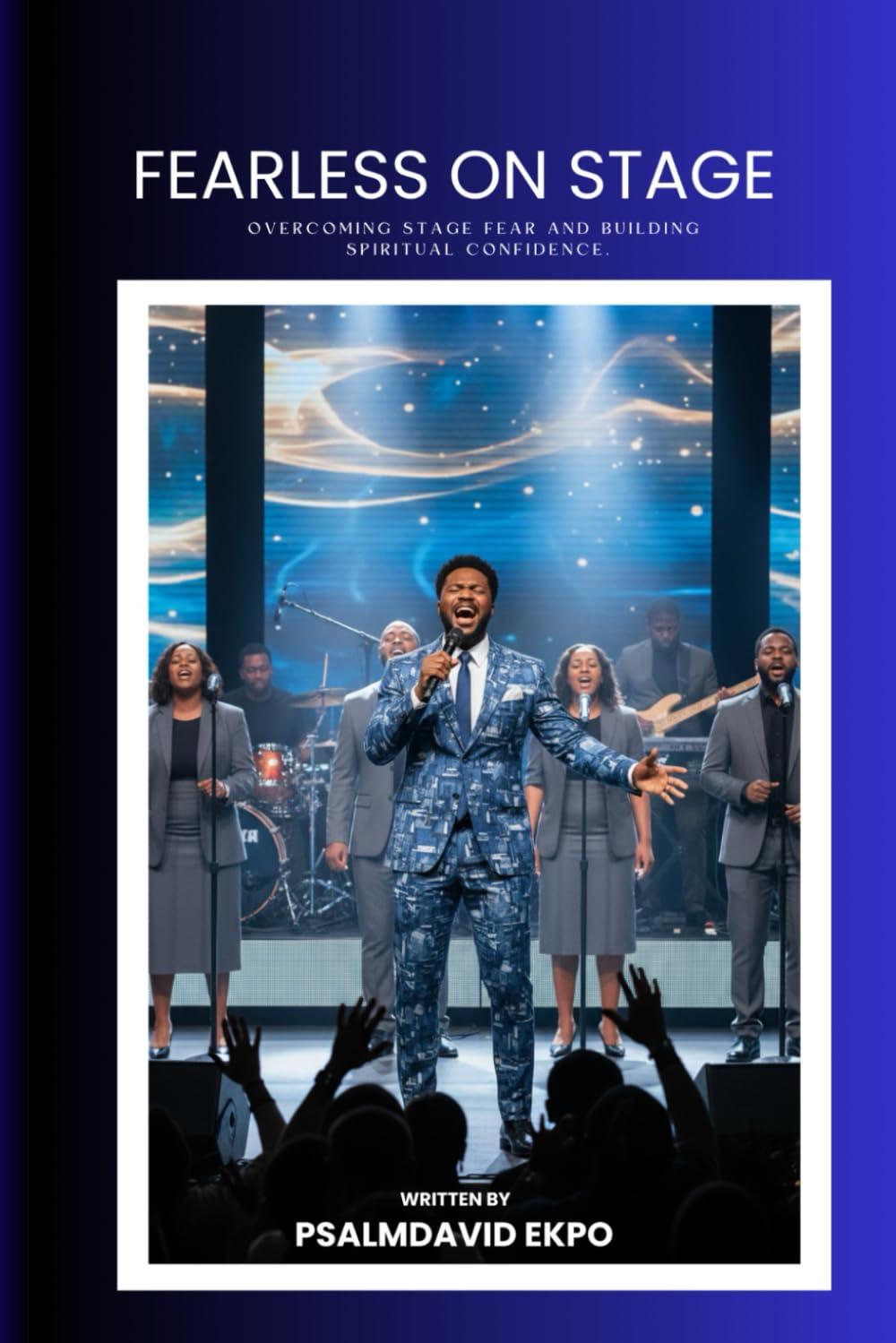 Fearless On Stage: Overcoming Stage Fear and Building Spiritual Confidence