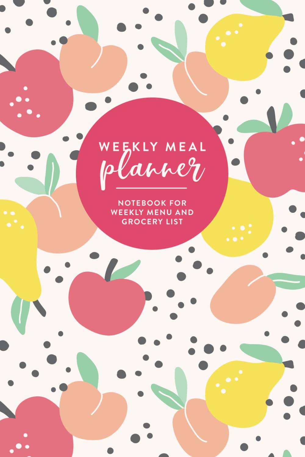 Weekly Meal Planner: Notebook for Weekly Menu and Grocery List
