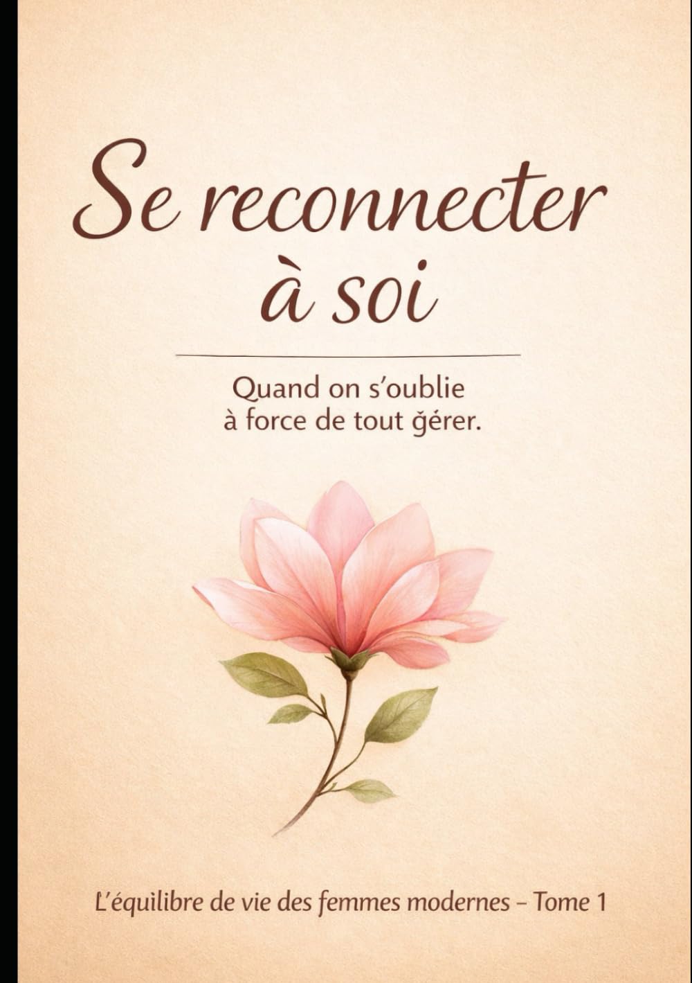 Se reconnecter à soi: Quand on s’oublie à force de tout gérer (L’équilibre de vie des femmes modernes)