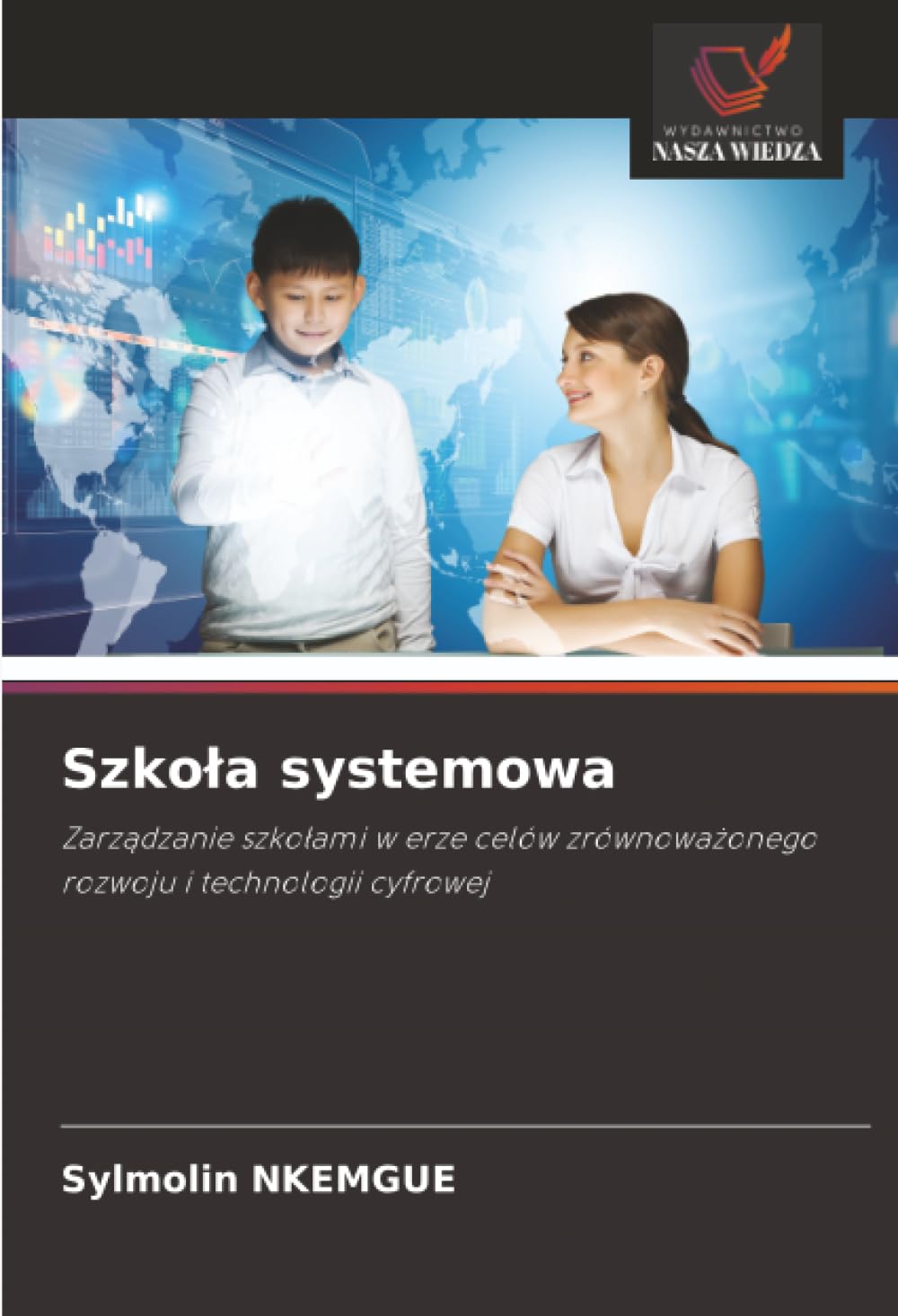 Szko¿a systemowa: Zarz¿dzanie szko¿ami w erze celów zrównowa¿onego rozwoju i technologii cyfrowej