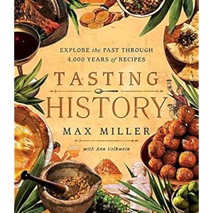 Tasting History: Explore the Past through 4,000 Years of Recipes (A Cookbook) Hardcover – April 18, 2023