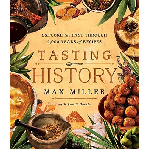 Tasting History: Explore the Past through 4,000 Years of Recipes (A Cookbook) Hardcover – April 18, 2023
