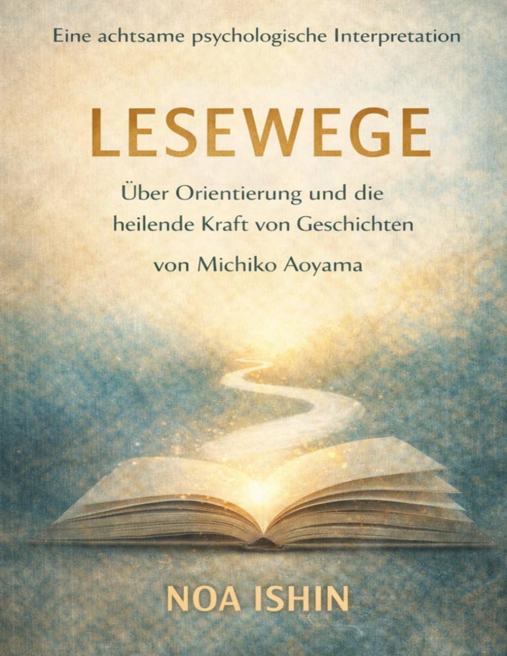 Eine achtsame psychologische Interpretation von Lesewege von Michiko Aoyama: Über Orientierung und die heilende Kraft von Geschichten