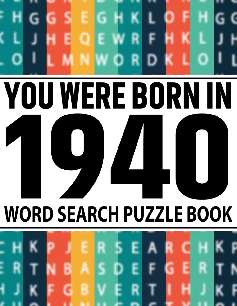 You Were Born In 1940 : Word Search Puzzle Book: Over 100 Large Print Word Search Puzzles for Seniors, Adults and All Puzzle Fans with Answers
