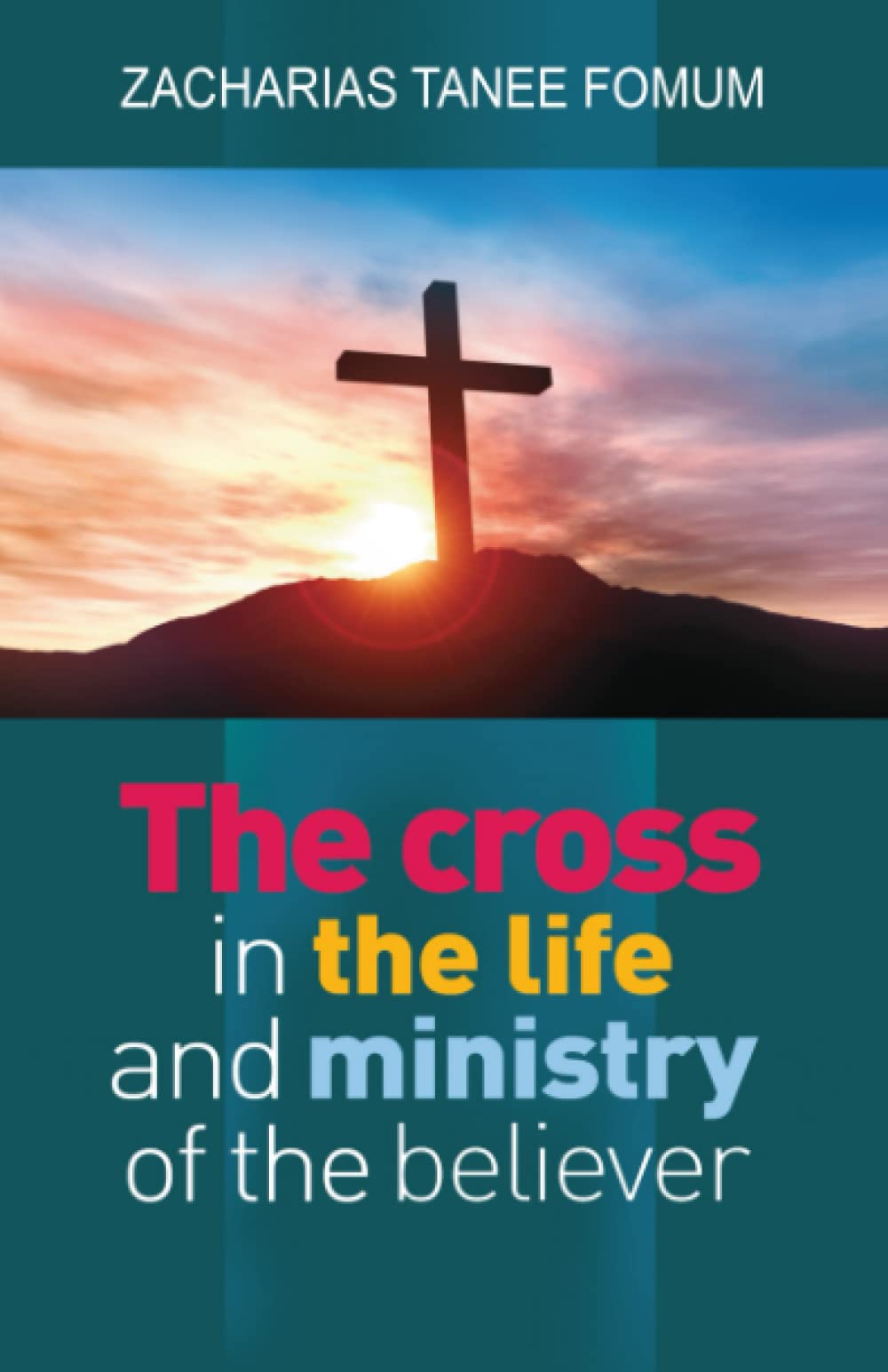 The Cross in the Life and the Ministry of the Believer (Making Spiritual Progress)