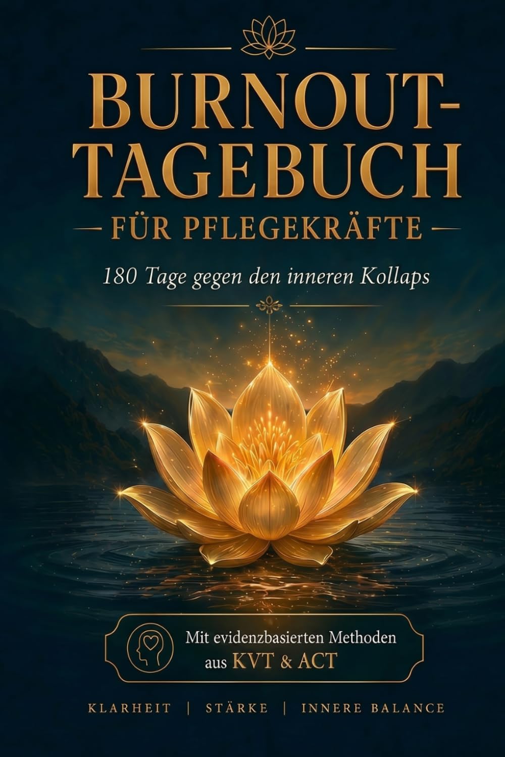 Burnout-Tagebuch für Pflegekräfte: 180-Tage-Journal für Pflegekräfte: Stressbewältigung mit KVT & ACT