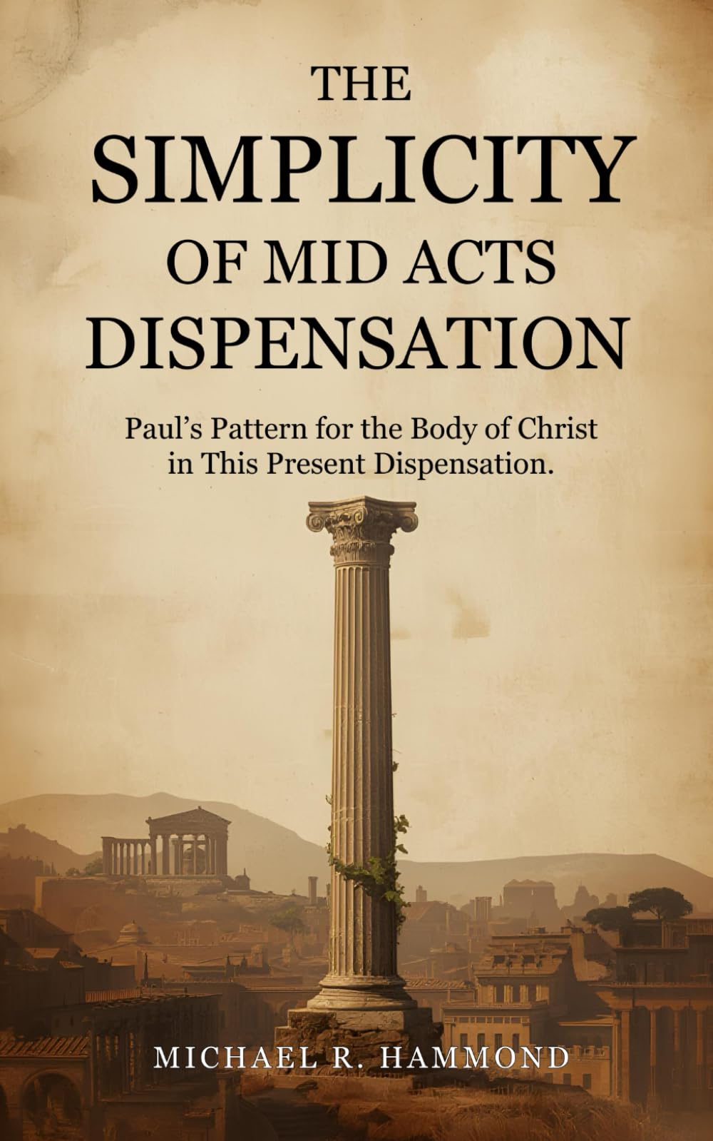 The Simplicity of Mid Acts Dispensation: Paul’s Pattern for the Body of Christ in This Present Dispensation