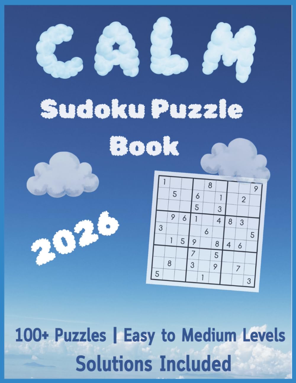 Calm Sudoku Puzzle Book: Sudoku Puzzles for Calm to Relax the Mind, Ease Anxiety & Focus | 8.5x11 inches | 100+ Puzzles | Solutions Included