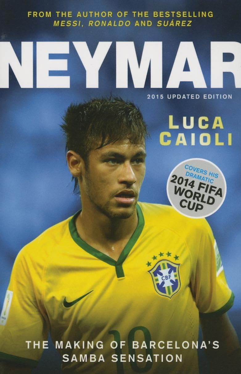Luca CaioliNeymar: The Making of the World's Greatest New Number 10