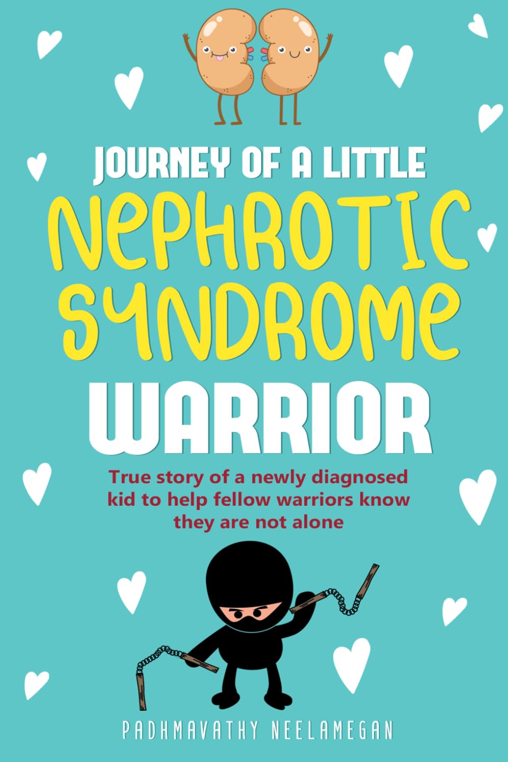JOURNEY OF A little NEPHROTIC SYNDROME WARRIOR ( in color): True story of a newly diagnosed kid to help fellow warriors know they are not alone