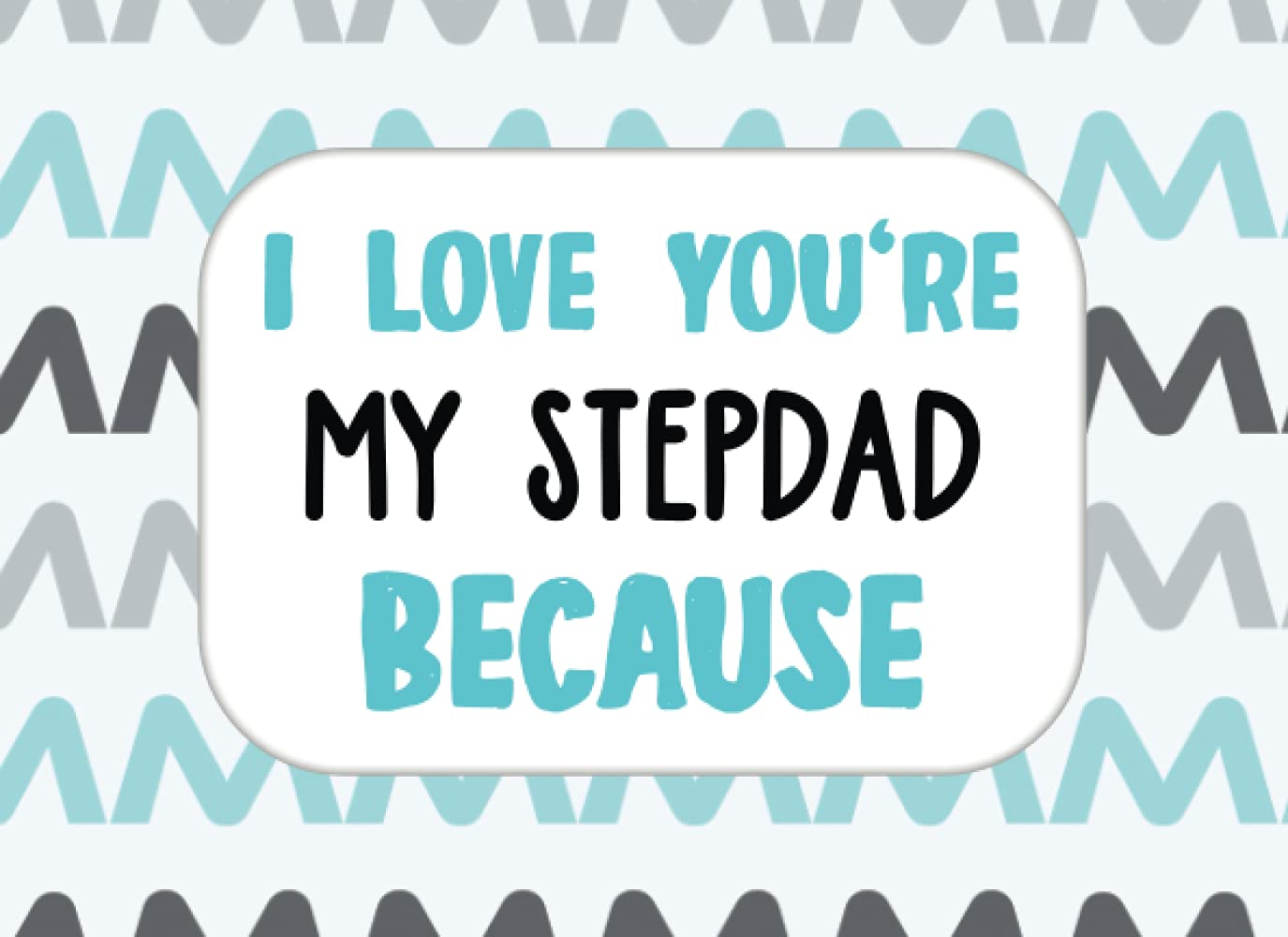 I Love That You're My Stepdad Because: Prompted Fill In Blank I Love You Book for Stepdad, Bonus Dad