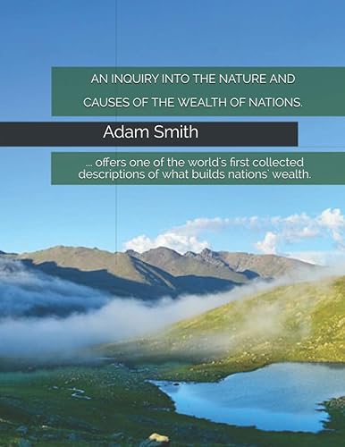 AN INQUIRY INTO THE NATURE AND CAUSES OF THE WEALTH OF NATIONS.