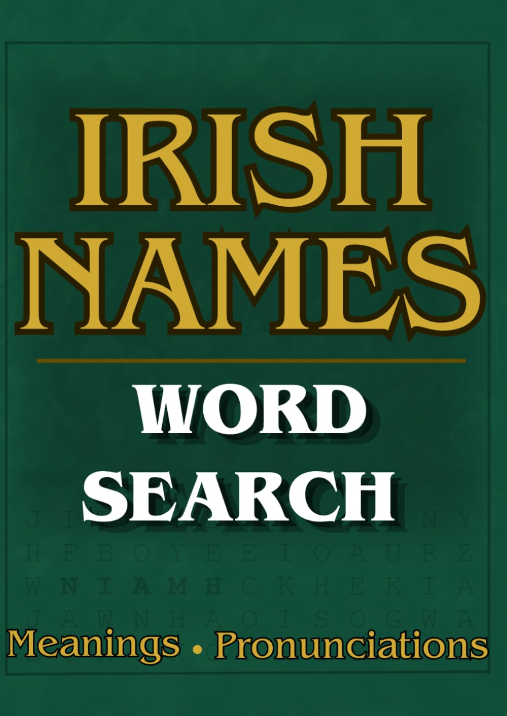 Traditional Irish Names Word Search: 50+ Large Print Word Search Puzzles with Meanings and Pronunciations (Irish Heritage Word Search Series)