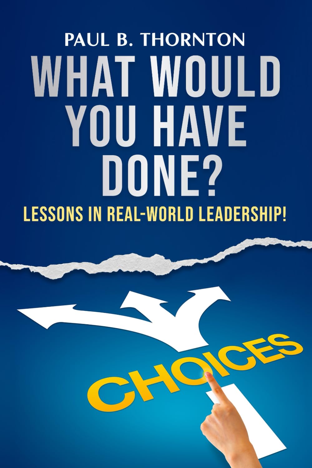 What Would You Have Done?: Lessons in real-world leadership!