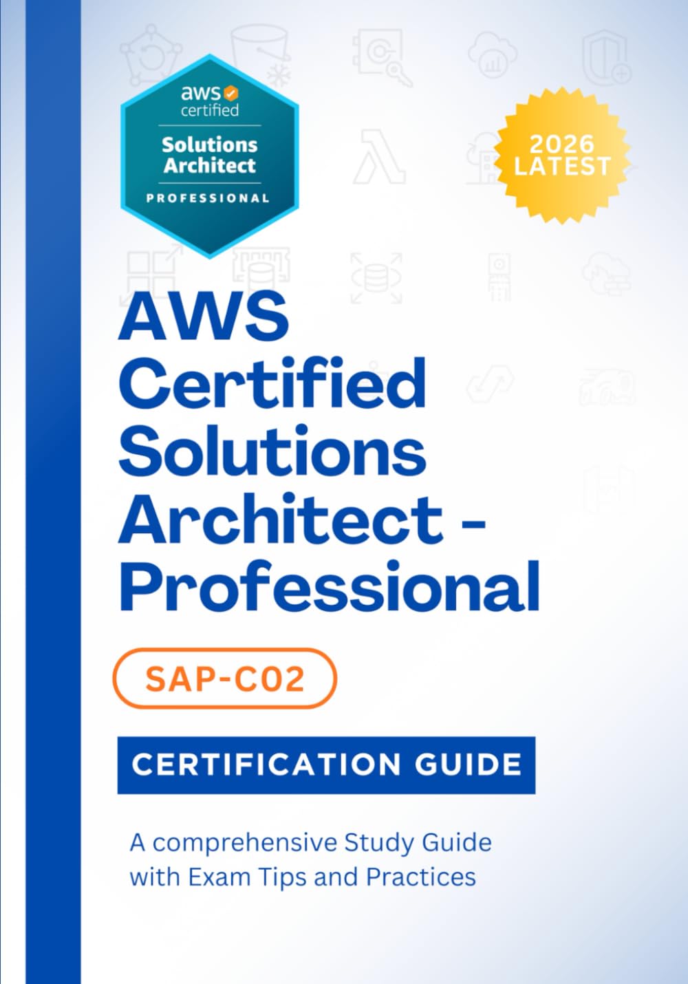 AWS Certified Solutions Architect - Professional (SAP-C02) Certification Guide 2026: A comprehensive Study Guide with Exam Tips and Practices