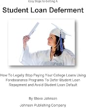 Easy Steps to Getting A Student Loan Deferment- How To Legally Stop Paying Your College Loans Using Forebearance Programs To Defer Student Loan Repayment and Avoid Student Loan Default