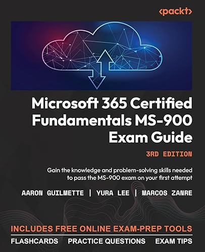 Microsoft 365 Certified Fundamentals MS-900 Exam Guide - Third Edition: Gain the knowledge and problem-solving skills needed to pass the MS-900 exam on your first attempt