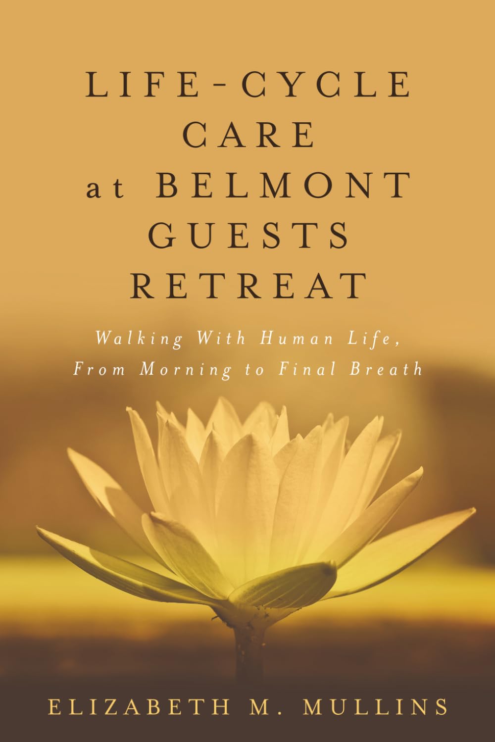 Life-Cycle Care at Belmont Guests Retreat: Walking with Human Life, from Morning to Final Breath