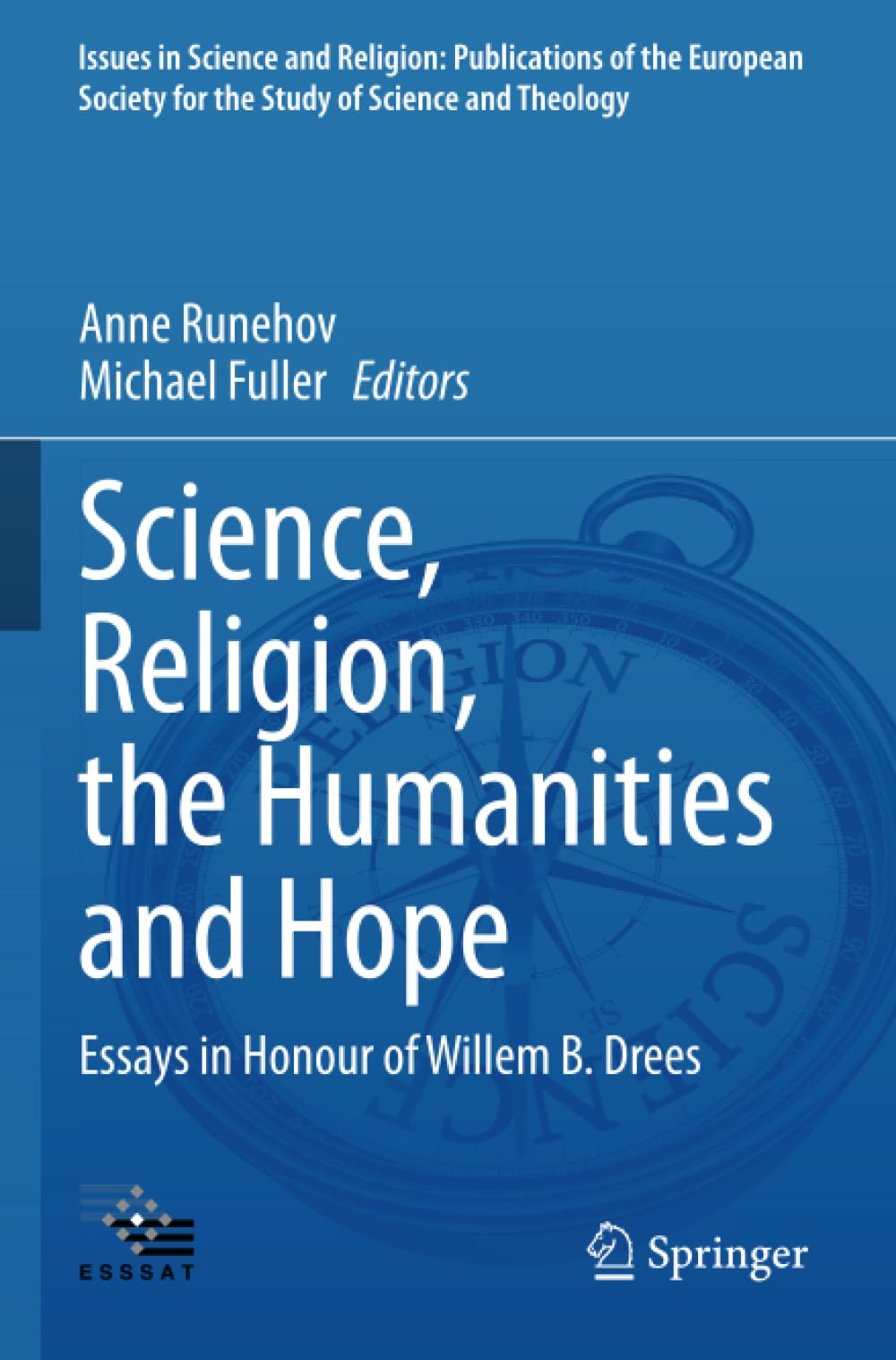 Science, Religion, the Humanities and Hope: Essays in Honour of Willem B. Drees (Issues in Science and Religion: Publications of the European Society for the Study of Science and Theology)