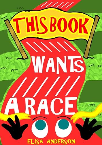 This Book Wants A Race: A Funny Interactive Early Reader Story for Preschool, Toddlers, Kindergarten, 1st Graders and kids ages 6 to 8 and above (This Books Wants)