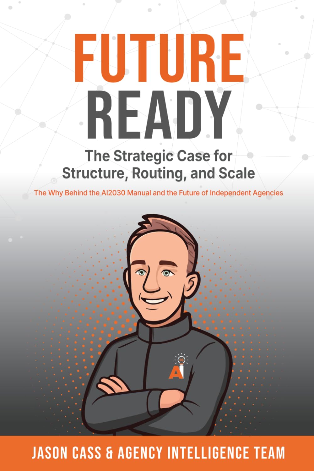 Future Ready: The Strategic Case for Structure, Routing, and Scale
