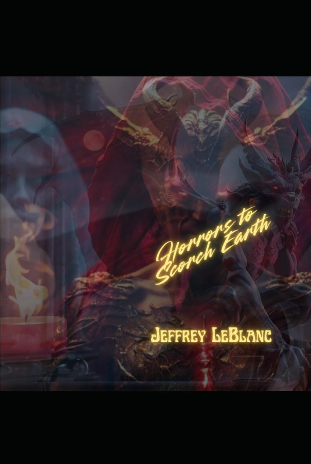 Horrors to Scorch Earth: A Horror Poetry Collection (HORROR POETRY & SONGS)