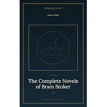 The Complete Novels of Bram Stoker Dracula's creator, beyond the Count