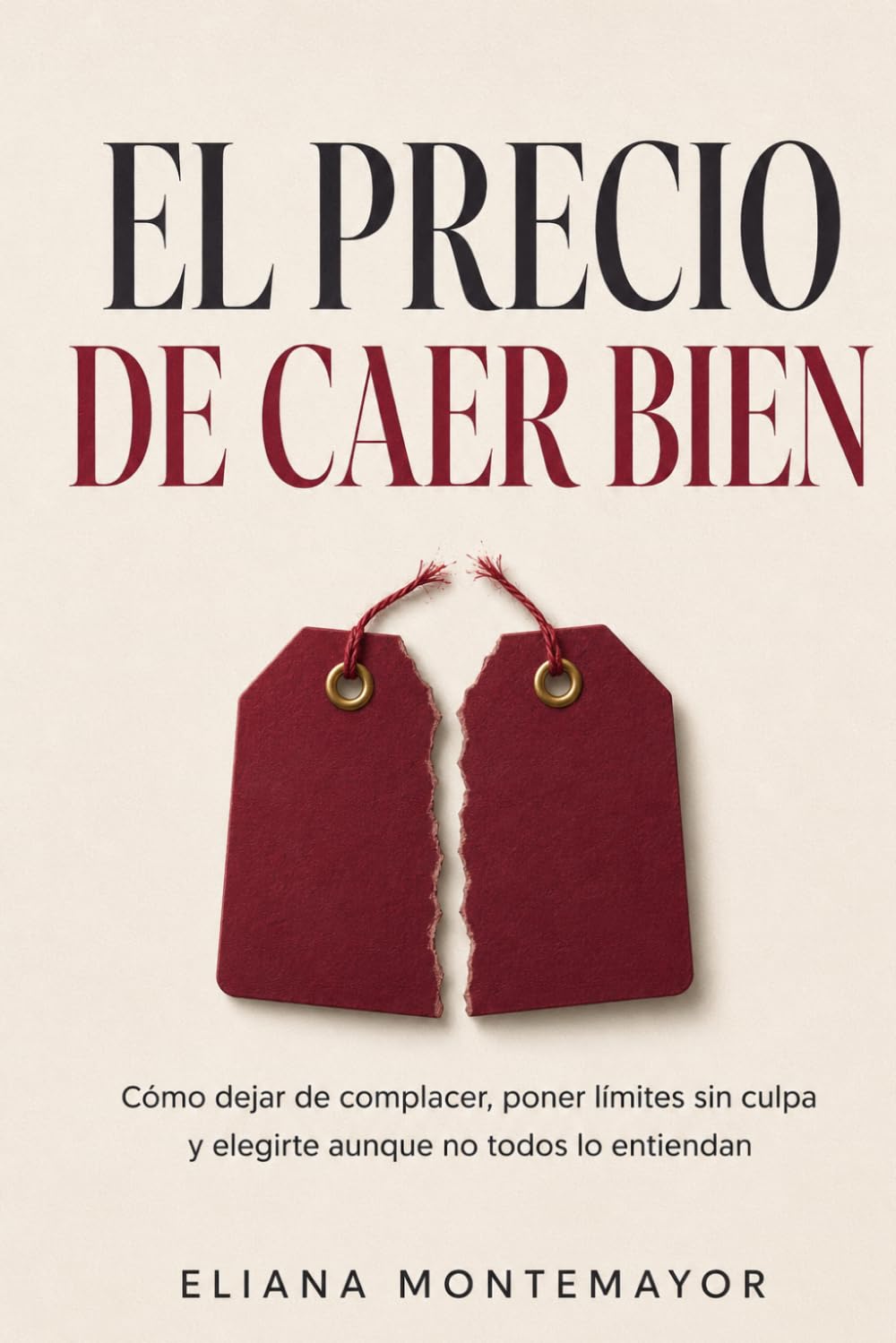 EL PRECIO DE CAER BIEN: Cómo dejar de complacer, poner límites sin culpa y elegirte aunque no todos lo entiendan