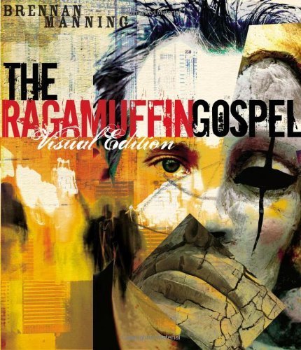 The Ragamuffin Gospel Visual Edition: Good News for the Bedraggled, Beat-Up, and Burnt Out by Brennan Manning (2005-09-19) Paperback – January 1, 1747