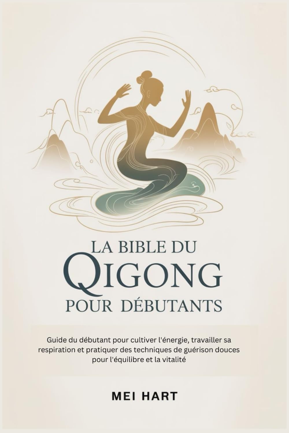 LA BIBLE DU QIGONG POUR DEBUTANTS: Guide du débutant pour cultiver l'énergie, travailler sa respiration et pratiquer des techniques de guérison douces pour l'équilibre et la vitalité