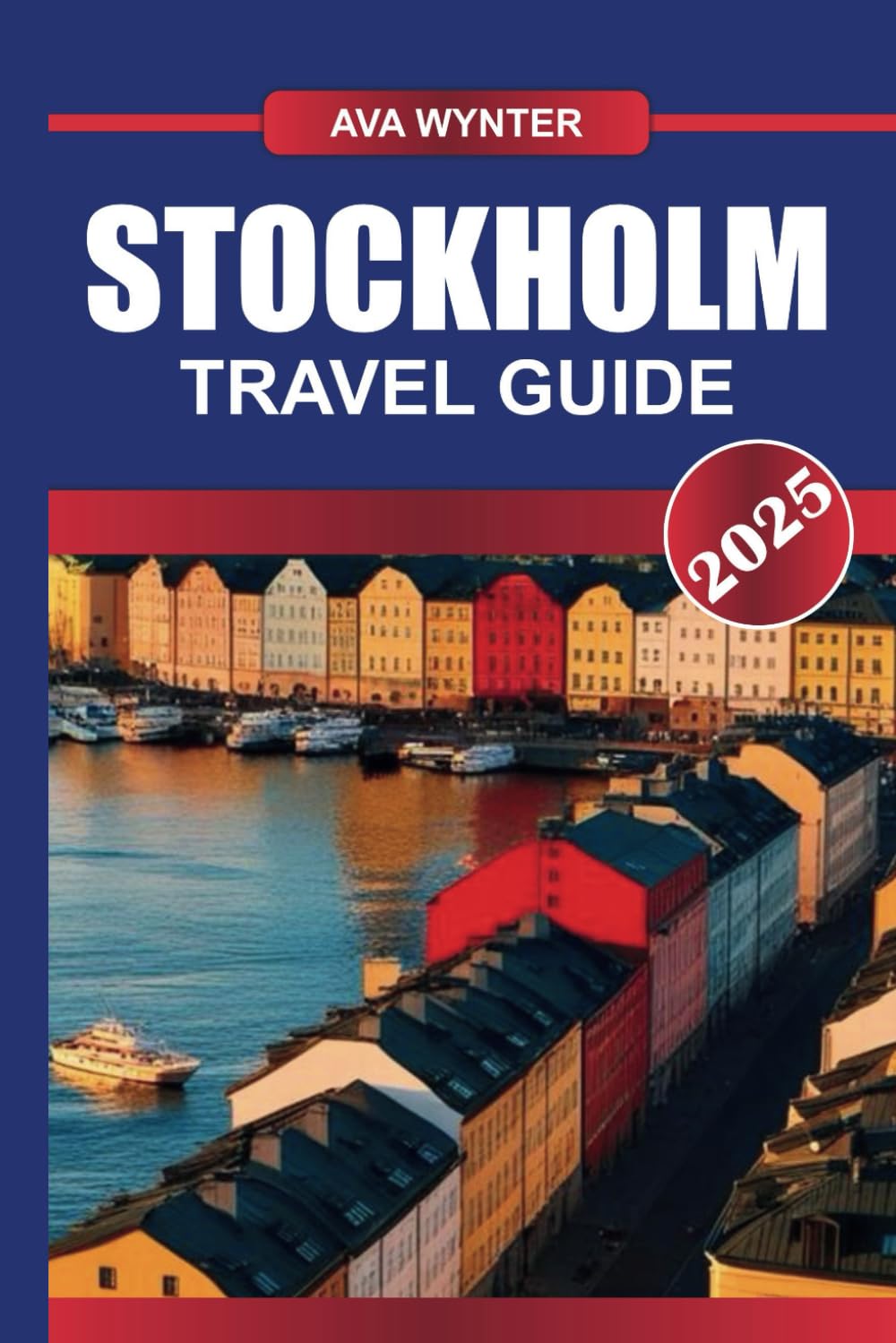 STOCKHOLM TRAVEL GUIDE 2025: Navigate the 'Venice of the North,' Where Historic Old Town Meets Innovative Scandinavian Design and Culture