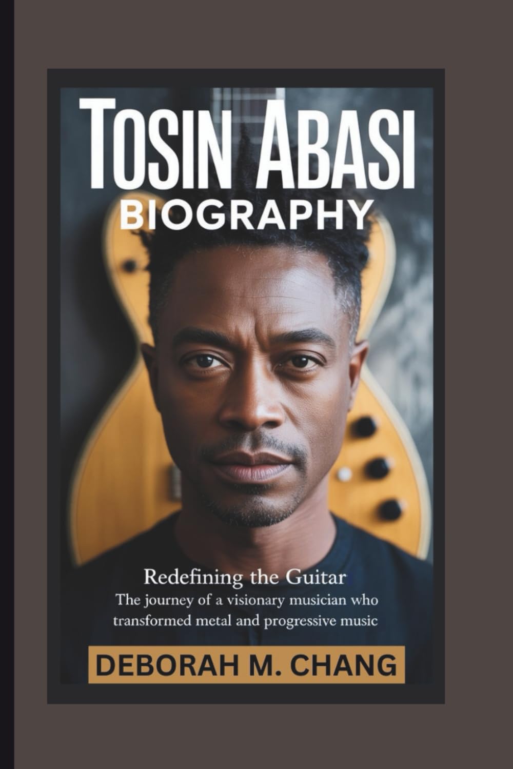 TOSIN ABASI BIOGRAPHY: Redefining the Guitar-The Journey of a Visionary Musician Who Transformed Modern Metal and Progressive Music