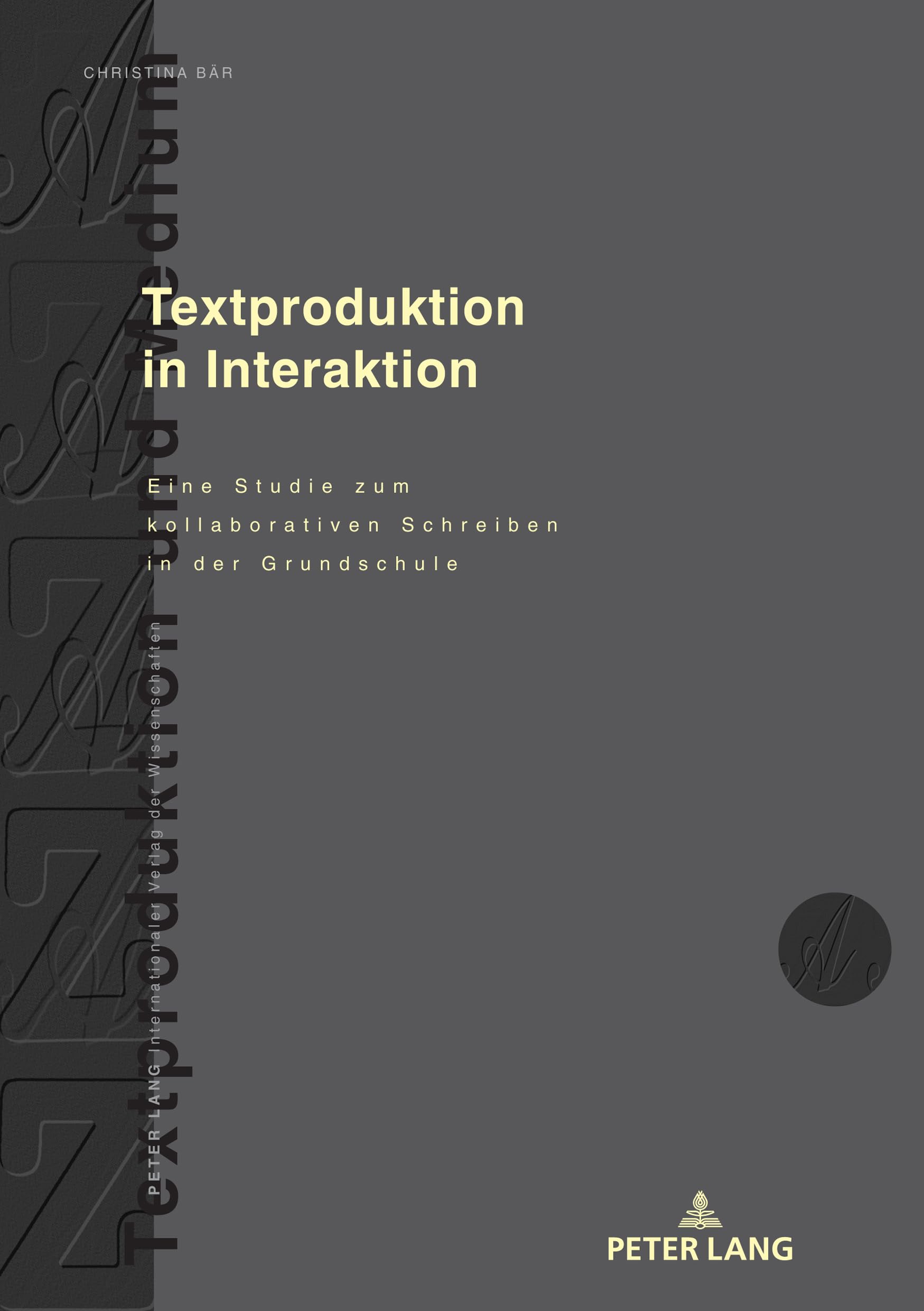 Textproduktion in Interaktion: Eine Studie zum kollaborativen Schreiben in der Grundschule (Textproduktion und Medium, Band 19)
